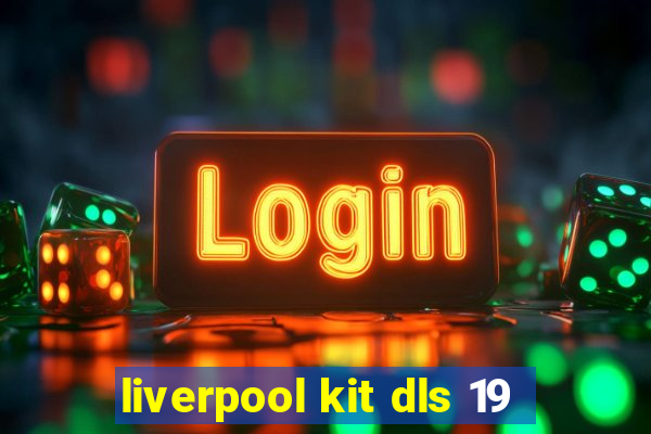 liverpool kit dls 19